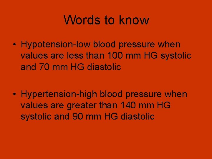 Words to know • Hypotension-low blood pressure when values are less than 100 mm