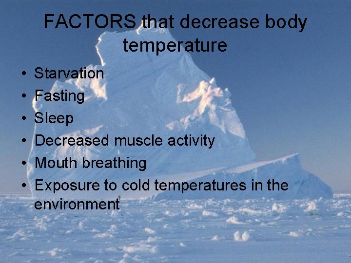 FACTORS that decrease body temperature • • • Starvation Fasting Sleep Decreased muscle activity