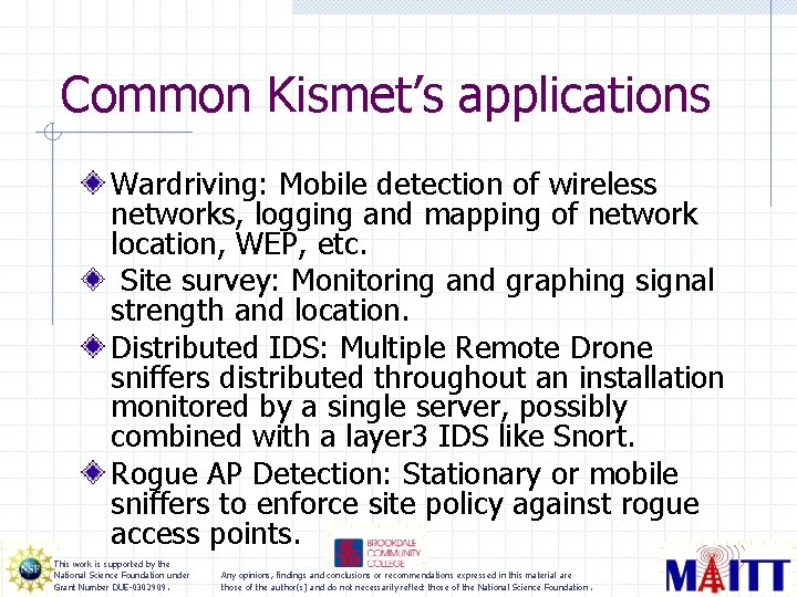 Common Kismet’s applications Wardriving: Mobile detection of wireless networks, logging and mapping of network