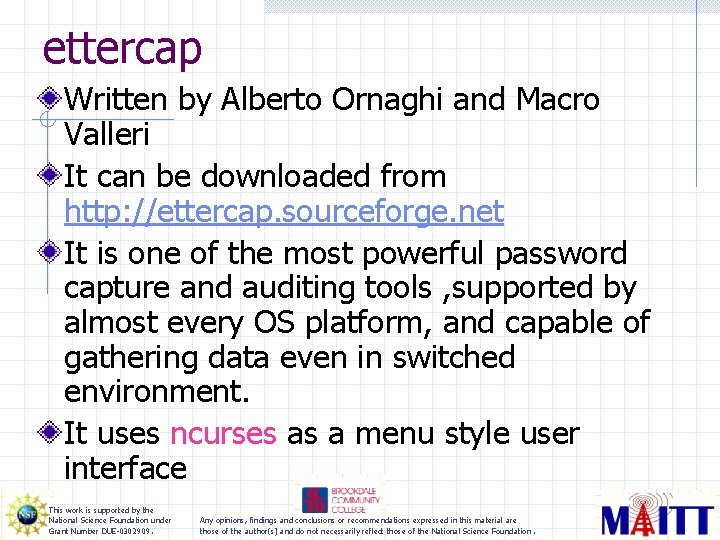 ettercap Written by Alberto Ornaghi and Macro Valleri It can be downloaded from http: