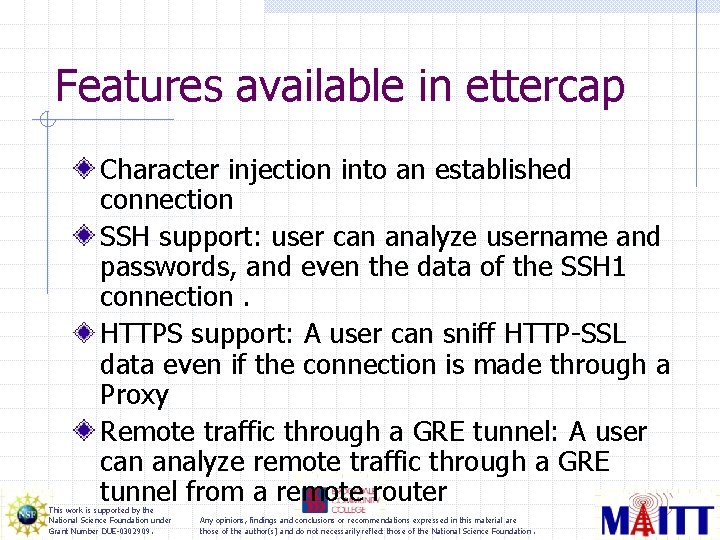 Features available in ettercap Character injection into an established connection SSH support: user can