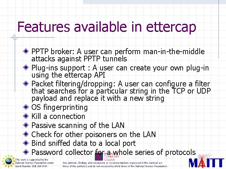 Features available in ettercap PPTP broker: A user can perform man-in-the-middle attacks against PPTP