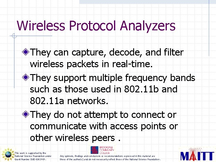 Wireless Protocol Analyzers They can capture, decode, and filter wireless packets in real-time. They