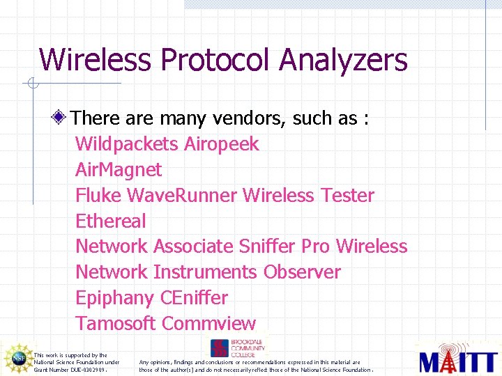 Wireless Protocol Analyzers There are many vendors, such as : Wildpackets Airopeek Air. Magnet