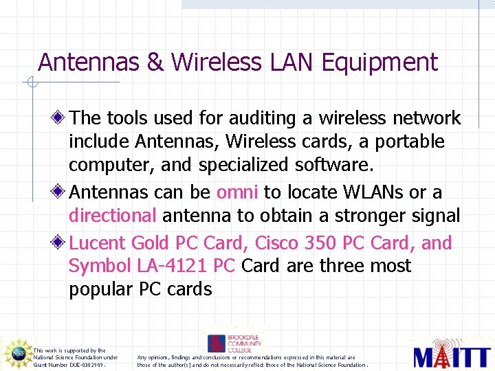 Antennas & Wireless LAN Equipment The tools used for auditing a wireless network include