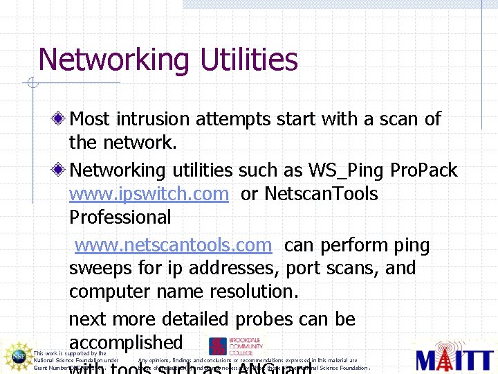 Networking Utilities Most intrusion attempts start with a scan of the network. Networking utilities