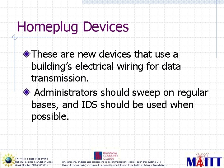 Homeplug Devices These are new devices that use a building’s electrical wiring for data