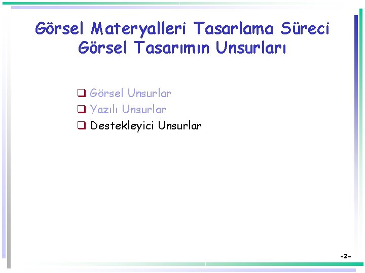 Görsel Materyalleri Tasarlama Süreci Görsel Tasarımın Unsurları q Görsel Unsurlar q Yazılı Unsurlar q