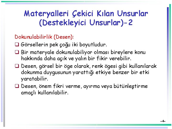 Materyalleri Çekici Kılan Unsurlar (Destekleyici Unsurlar)-2 Dokunulabilirlik (Desen): q Görsellerin pek çoğu iki boyutludur.