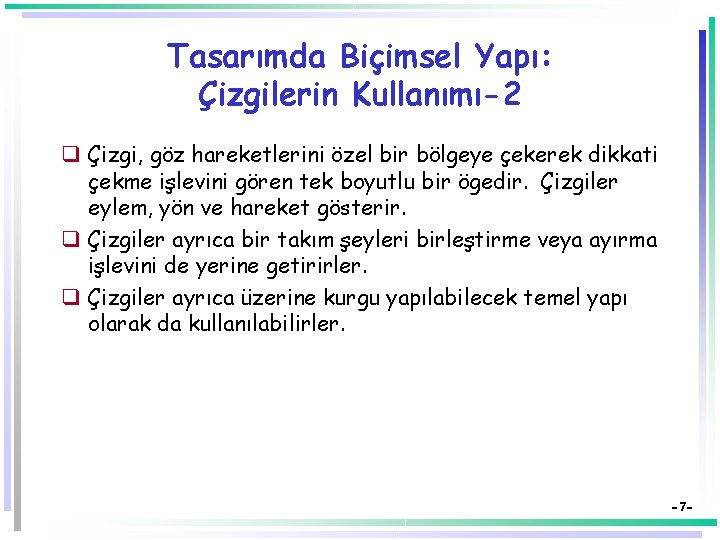 Tasarımda Biçimsel Yapı: Çizgilerin Kullanımı-2 q Çizgi, göz hareketlerini özel bir bölgeye çekerek dikkati