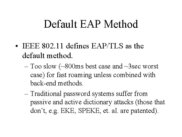 Default EAP Method • IEEE 802. 11 defines EAP/TLS as the default method. –