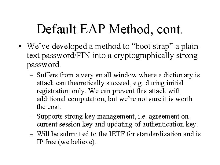 Default EAP Method, cont. • We’ve developed a method to “boot strap” a plain