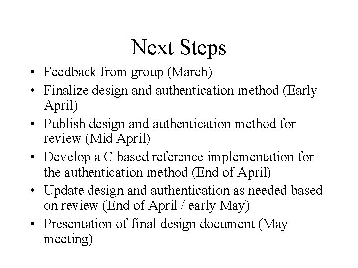 Next Steps • Feedback from group (March) • Finalize design and authentication method (Early