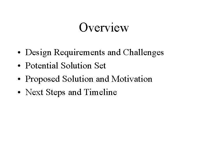 Overview • • Design Requirements and Challenges Potential Solution Set Proposed Solution and Motivation