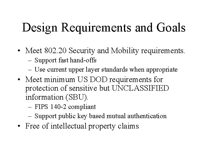 Design Requirements and Goals • Meet 802. 20 Security and Mobility requirements. – Support