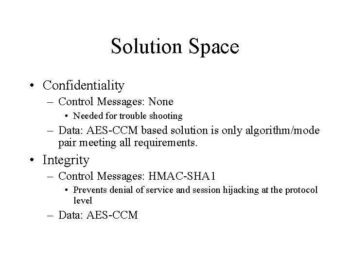 Solution Space • Confidentiality – Control Messages: None • Needed for trouble shooting –