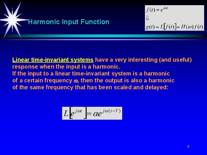 Harmonic Input Function Linear time-invariant systems have a very interesting (and useful) response when