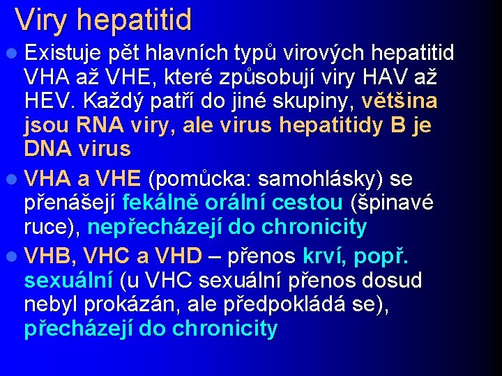 Viry hepatitid l Existuje pět hlavních typů virových hepatitid VHA až VHE, které způsobují