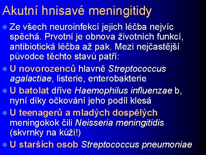Akutní hnisavé meningitidy l Ze všech neuroinfekcí jejich léčba nejvíc spěchá. Prvotní je obnova