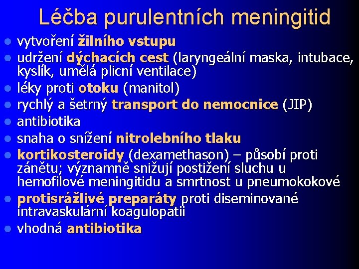 Léčba purulentních meningitid l l l l l vytvoření žilního vstupu udržení dýchacích cest