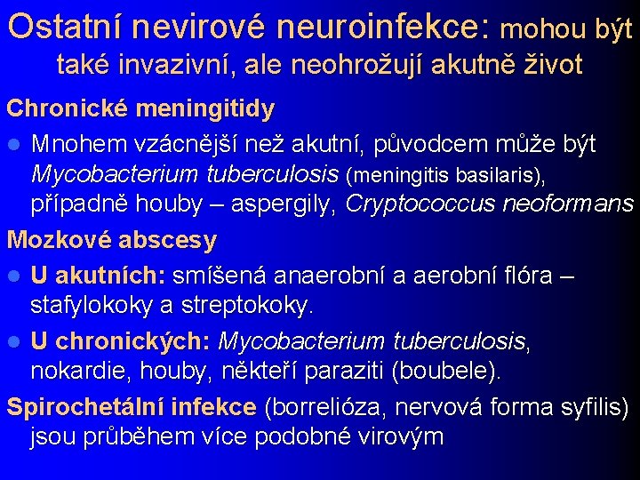 Ostatní nevirové neuroinfekce: mohou být také invazivní, ale neohrožují akutně život Chronické meningitidy l