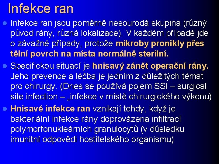 Infekce ran jsou poměrně nesourodá skupina (různý původ rány, různá lokalizace). V každém případě