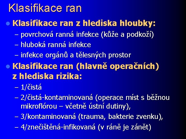 Klasifikace ran l Klasifikace ran z hlediska hloubky: – povrchová ranná infekce (kůže a