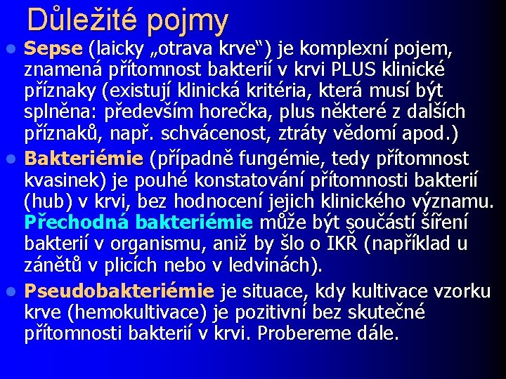 Důležité pojmy l l l Sepse (laicky „otrava krve“) je komplexní pojem, znamená přítomnost