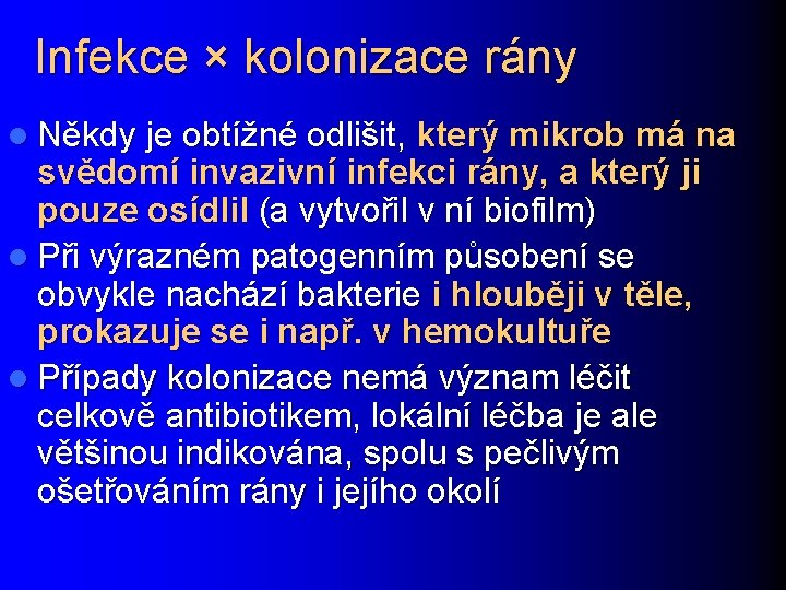 Infekce × kolonizace rány l Někdy je obtížné odlišit, který mikrob má na svědomí