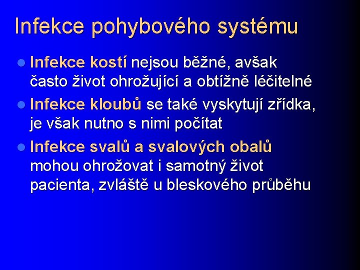 Infekce pohybového systému l Infekce kostí nejsou běžné, avšak často život ohrožující a obtížně