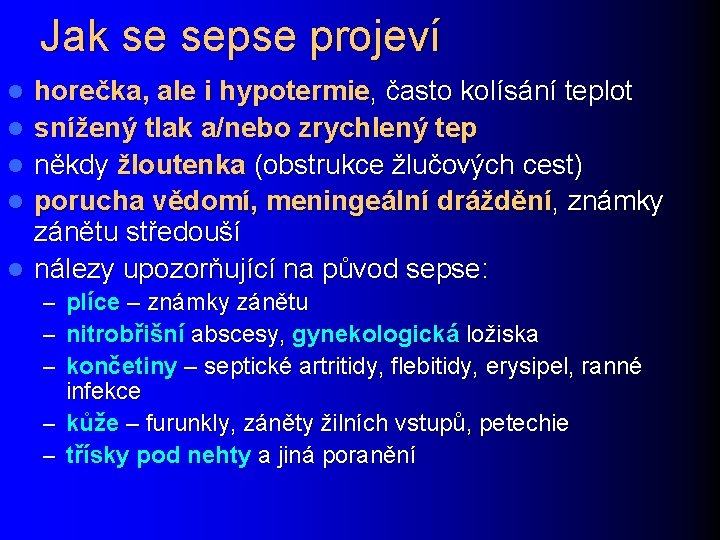 Jak se sepse projeví l l l horečka, ale i hypotermie, často kolísání teplot