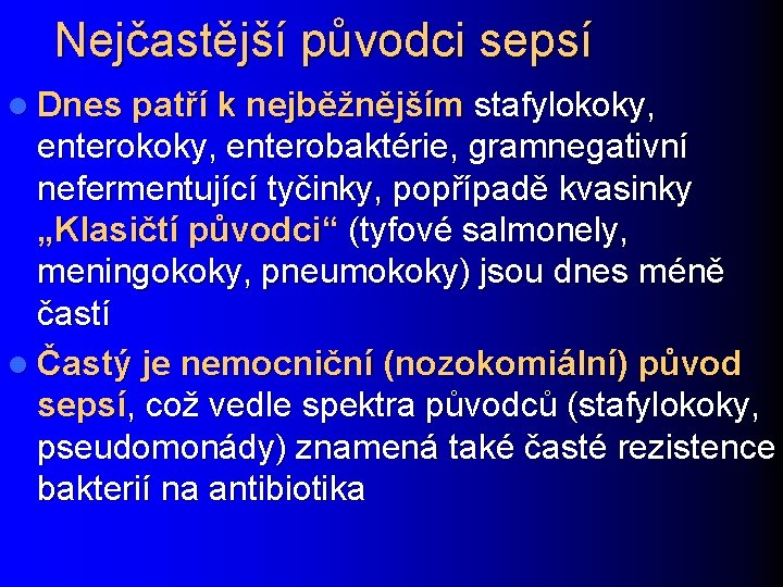 Nejčastější původci sepsí l Dnes patří k nejběžnějším stafylokoky, enterobaktérie, gramnegativní nefermentující tyčinky, popřípadě