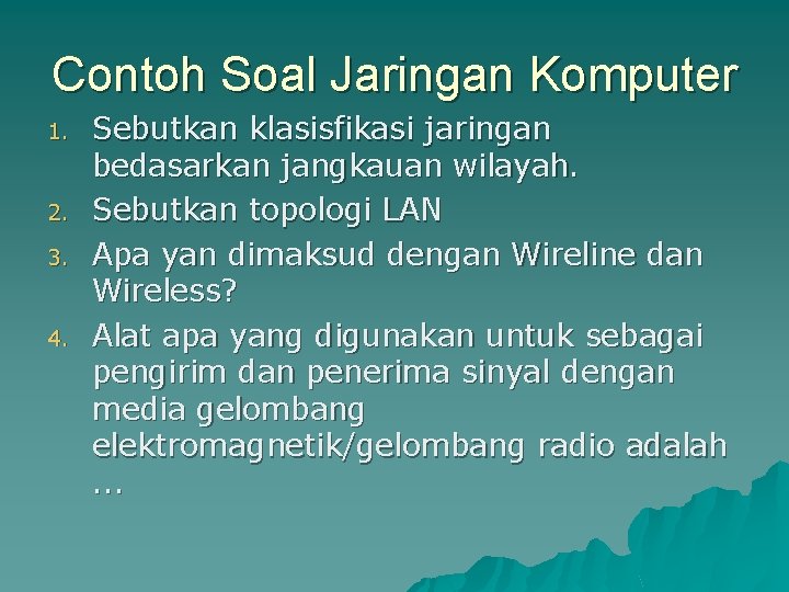 Contoh Soal Jaringan Komputer 1. 2. 3. 4. Sebutkan klasisfikasi jaringan bedasarkan jangkauan wilayah.