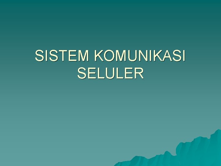 SISTEM KOMUNIKASI SELULER 