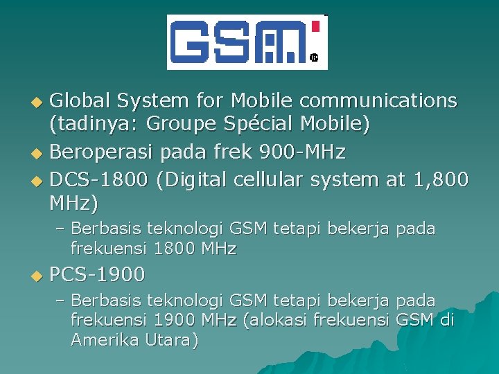 Global System for Mobile communications (tadinya: Groupe Spécial Mobile) u Beroperasi pada frek 900