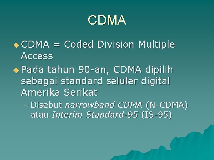 CDMA u CDMA = Coded Division Multiple Access u Pada tahun 90 -an, CDMA