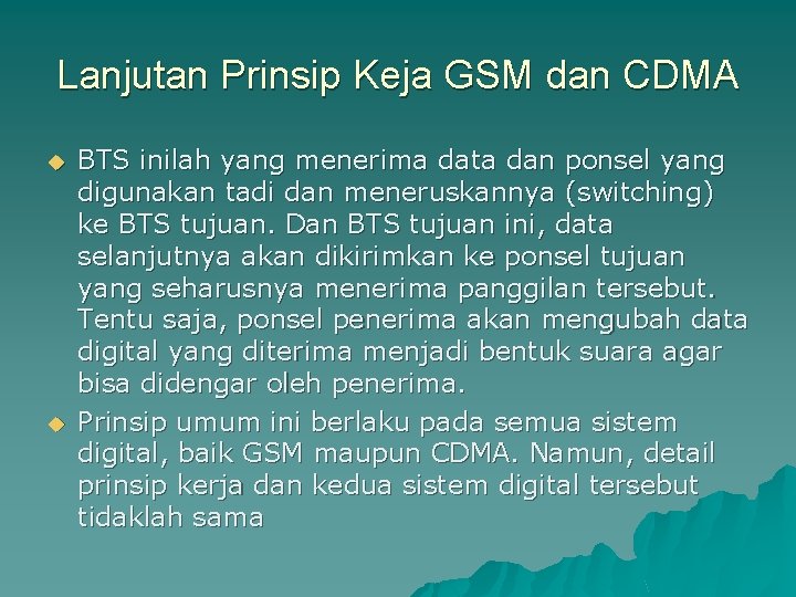 Lanjutan Prinsip Keja GSM dan CDMA u u BTS inilah yang menerima data dan