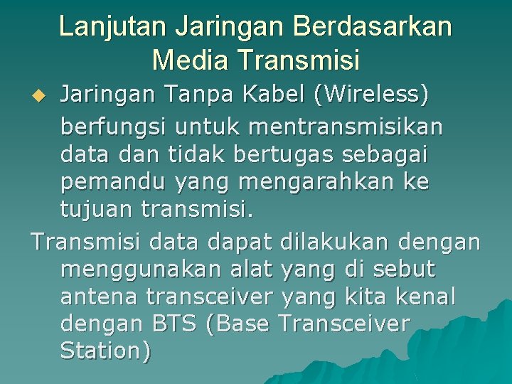 Lanjutan Jaringan Berdasarkan Media Transmisi Jaringan Tanpa Kabel (Wireless) berfungsi untuk mentransmisikan data dan