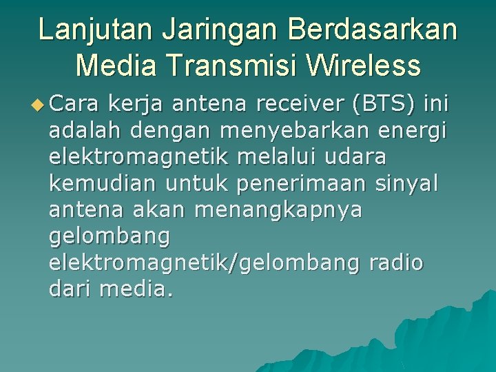 Lanjutan Jaringan Berdasarkan Media Transmisi Wireless u Cara kerja antena receiver (BTS) ini adalah