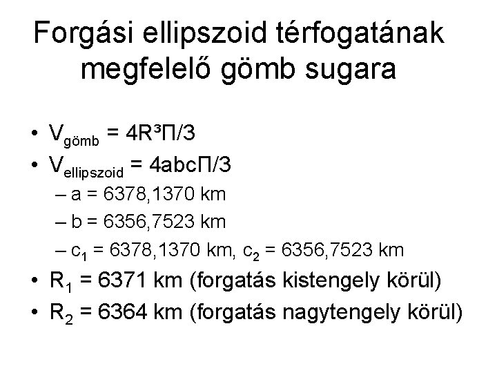 Forgási ellipszoid térfogatának megfelelő gömb sugara • Vgömb = 4 R³Π/3 • Vellipszoid =