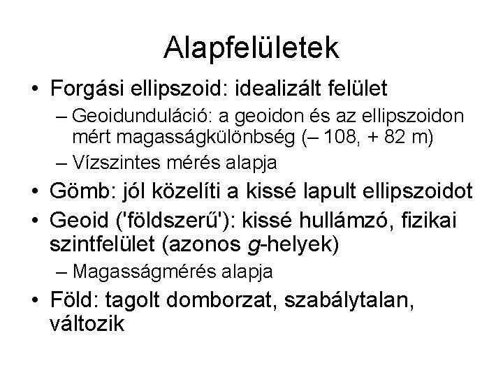 Alapfelületek • Forgási ellipszoid: idealizált felület – Geoidunduláció: a geoidon és az ellipszoidon mért