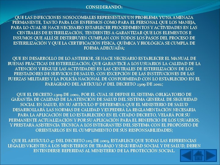 CONSIDERANDO: QUE LAS INFECCIONES NOSOCOMIALES REPRESENTAN UN PROBLEMA Y UNA AMENAZA PERMANENTE, TANTO PARA