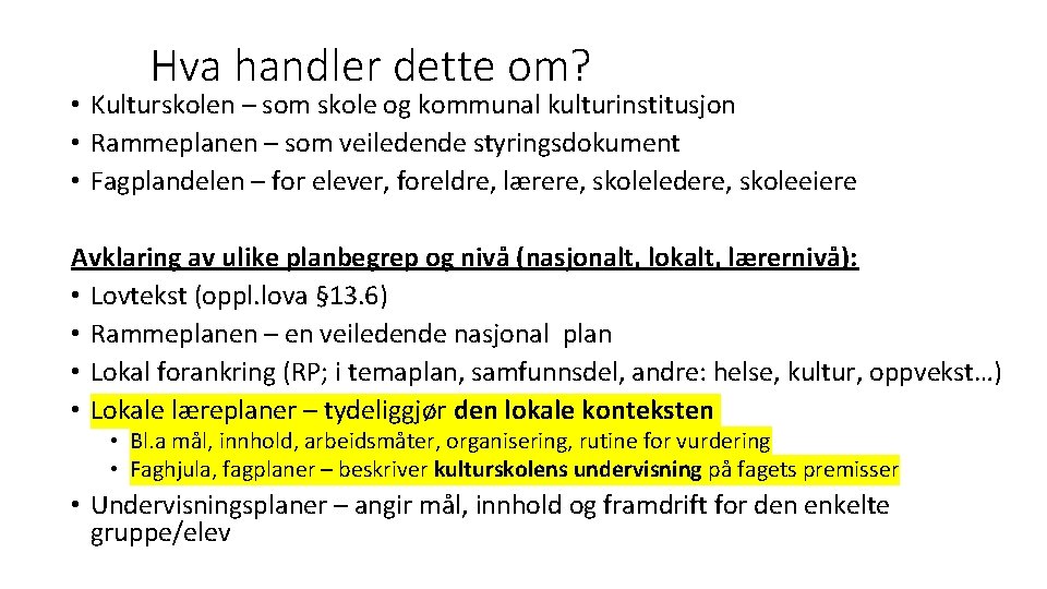 Hva handler dette om? • Kulturskolen – som skole og kommunal kulturinstitusjon • Rammeplanen Hva handler dette om? • Kulturskolen – som skole og kommunal kulturinstitusjon • Rammeplanen
