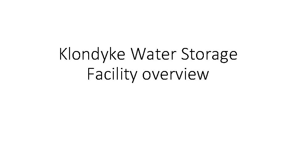 Klondyke Water Storage Facility overview 