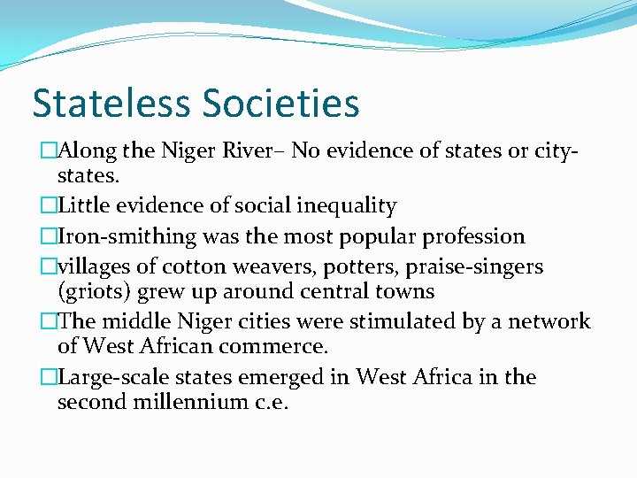Stateless Societies �Along the Niger River– No evidence of states or citystates. �Little evidence
