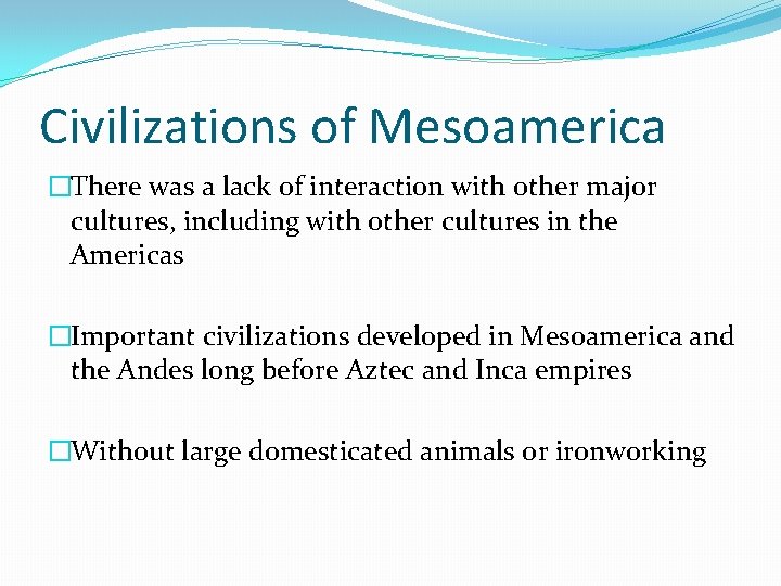 Civilizations of Mesoamerica �There was a lack of interaction with other major cultures, including