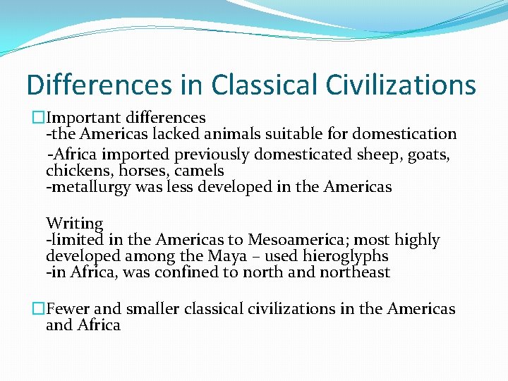 Differences in Classical Civilizations �Important differences -the Americas lacked animals suitable for domestication -Africa