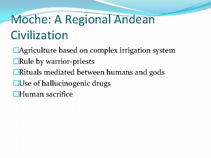 Moche: A Regional Andean Civilization �Agriculture based on complex irrigation system �Rule by warrior-priests