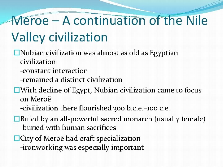 Meroe – A continuation of the Nile Valley civilization �Nubian civilization was almost as