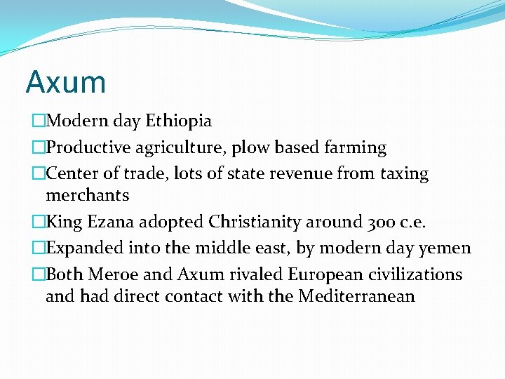 Axum �Modern day Ethiopia �Productive agriculture, plow based farming �Center of trade, lots of